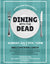 Sold Out! Dining With The Dead - $70 per person - Sunday July 6th 12pm